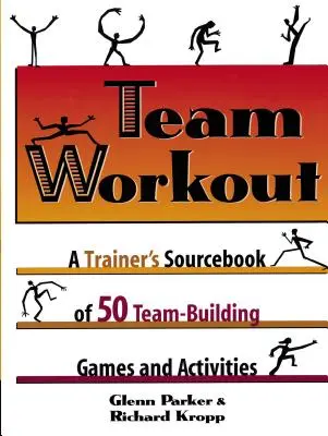 Team Workout: Manualul de 50 de jocuri și activități de team-building al unui trainer - Team Workout: A Trainer's Sourcebook of 50 Team-Building Games and Activities