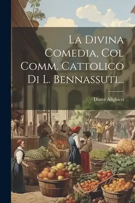 Divina Comedie, cu com. catolică de L. Bennassuti... - La Divina Comedia, Col Comm. Cattolico Di L. Bennassuti...
