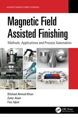 Finisarea asistată de câmp magnetic: metode, aplicații și automatizarea proceselor - Magnetic Field Assisted Finishing: Methods, Applications and Process Automation