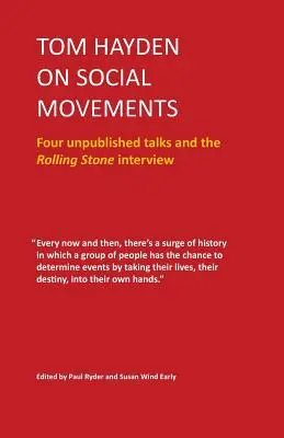 Tom Hayden despre mișcările sociale: Patru discuții nepublicate și interviul cu Rolling Stone - Tom Hayden on Social Movements: Four unpublished talks and the Rolling Stone interview