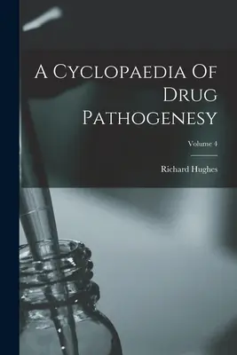 A Cyclopaedia Of Drug Pathogenesy; Volumul 4 - A Cyclopaedia Of Drug Pathogenesy; Volume 4