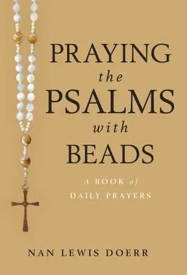 Rugăciune la Psalmi cu mărgele: O carte de rugăciuni zilnice - Praying the Psalms with Beads: A Book of Daily Prayers