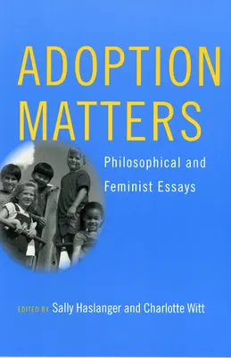 Adopția contează: Eseuri filosofice și feministe - Adoption Matters: Philosophical and Feminist Essays