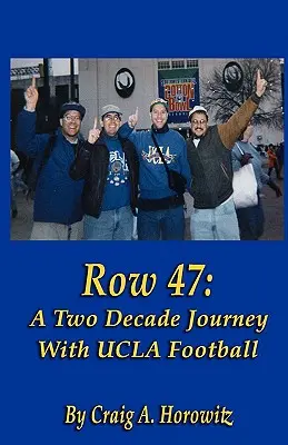 Rândul 47: O călătorie de două decenii cu UCLA Football - Row 47: A Two Decade Journey with UCLA Football