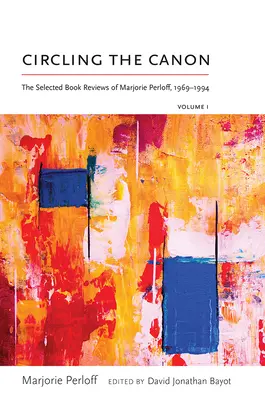 Circling the Canon, Volumul I: Recenzii de carte selectate de Marjorie Perloff, 1969-1994 - Circling the Canon, Volume I: The Selected Book Reviews of Marjorie Perloff, 1969-1994