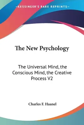 Noua psihologie: Mintea Universală, Mintea Conștientă, Procesul Creativ V2 - The New Psychology: The Universal Mind, the Conscious Mind, the Creative Process V2