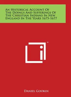 O relatare istorică a faptelor și suferințelor indienilor creștini din Noua Anglie în anii 1675-1677 - An Historical Account Of The Doings And Sufferings Of The Christian Indians In New England In The Years 1675-1677