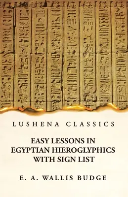 Lecții ușoare de hieroglife egiptene cu listă de semne - Easy Lessons in Egyptian Hieroglyphics With Sign List
