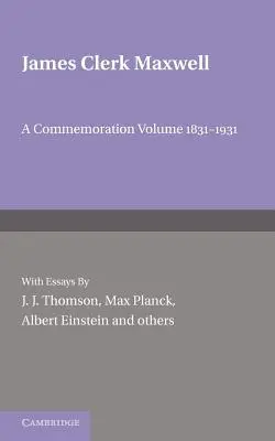 James Clerk Maxwell: Un volum comemorativ 1831-1931 - James Clerk Maxwell: A Commemoration Volume 1831-1931
