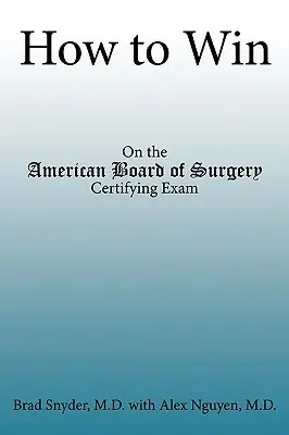 Cum să câștigi: La examenul de certificare al Consiliului American de Chirurgie - How to Win: On the American Board of Surgery Certifying Exam