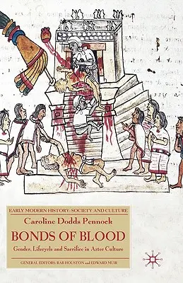 Legături de sânge: Gen, ciclu de viață și sacrificiu în cultura aztecă - Bonds of Blood: Gender, Lifecycle and Sacrifice in Aztec Culture