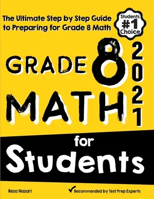 Grade 8 Math for Students: The Ultimate Step by Step Guide to Preparing for the Grade 8 Math Test: The Ultimate Step by Step Guide to Preparing for the Grade 8 Math Test - Grade 8 Math for Students: The Ultimate Step by Step Guide to Preparing for the Grade 8 Math Test