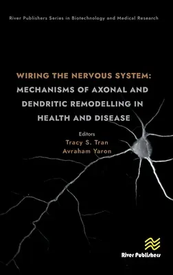 Wiring the Nervous System: Mecanisme de remodelare axonală și dendritică în sănătate și boală - Wiring the Nervous System: Mechanisms of Axonal and Dendritic Remodelling in Health and Disease