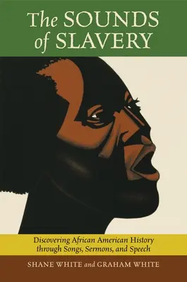 The Sounds of Slavery (Sunetele sclaviei): Descoperirea istoriei afro-americane prin cântece, predici și discursuri - The Sounds of Slavery: Discovering African American History through Songs, Sermons, and Speech