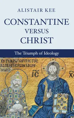 Constantin versus Hristos - Constantine versus Christ