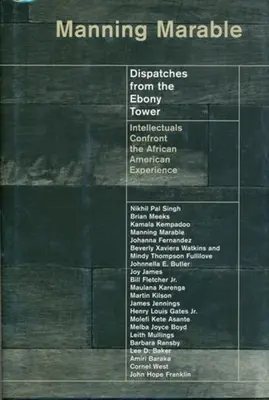 Dispecerate din Turnul Ebony: Intelectualii se confruntă cu experiența afro-americană - Dispatches from the Ebony Tower: Intellectuals Confront the African American Experience