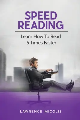 Lectura rapidă: Învață cum să citești de 5 ori mai repede - Speed Reading: Learn How To Read 5 Times Faster