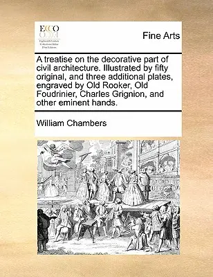 Un tratat despre partea decorativă a arhitecturii civile. Ilustrat cu cincizeci de planșe originale și trei planșe suplimentare, gravate de Old Rooker, Old Foudr - A Treatise on the Decorative Part of Civil Architecture. Illustrated by Fifty Original, and Three Additional Plates, Engraved by Old Rooker, Old Foudr