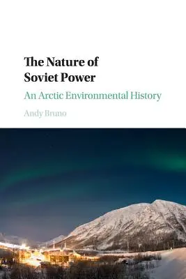 Natura puterii sovietice: O istorie a mediului arctic - The Nature of Soviet Power: An Arctic Environmental History