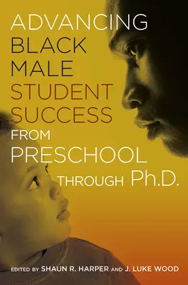 Promovarea succesului studenților de sex masculin de culoare de la grădiniță până la doctorat - Advancing Black Male Student Success From Preschool Through Ph.D.