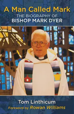 Un om numit Mark: Biografia episcopului Mark Dyer - A Man Called Mark: The Biography of Bishop Mark Dyer