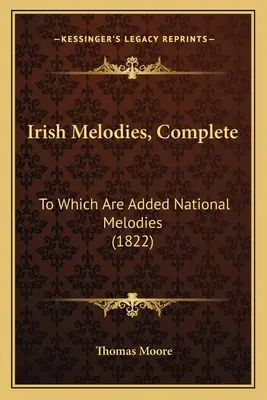 Melodii irlandeze, complete: La care se adaugă melodii naționale (1822) - Irish Melodies, Complete: To Which Are Added National Melodies (1822)