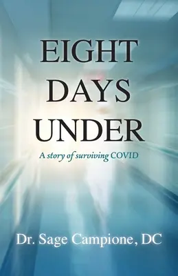 Eight Days Under: O poveste de supraviețuire la COVID - Eight Days Under: A Story of Surviving COVID