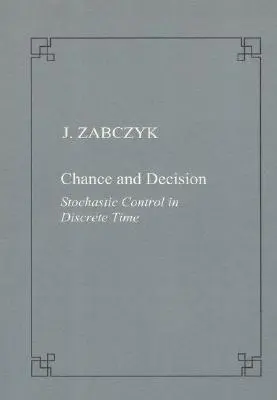 Șansă și decizie. Controlul stochastic în timp discret - Chance and Decision. Stochastic Control in Discrete Time