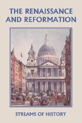 Fluxuri de istorie: Renașterea și Reforma (Clasicii de ieri) - Streams of History: The Renaissance and Reformation (Yesterday's Classics)