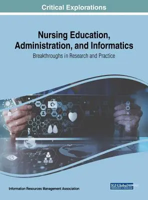 Educație, administrație și informatică în nursing: Progrese în cercetare și practică - Nursing Education, Administration, and Informatics: Breakthroughs in Research and Practice