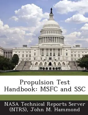 Manual de testare a propulsiei: Msfc și Ssc (Server de rapoarte tehnice Nasa (Ntrs)) - Propulsion Test Handbook: Msfc and Ssc (Nasa Technical Reports Server (Ntrs))