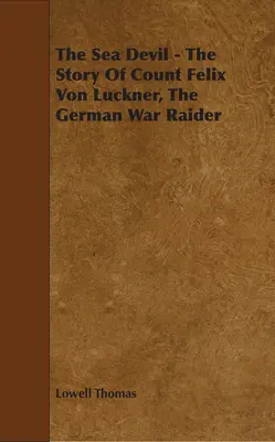 Diavolul mării - Povestea contelui Felix Von Luckner, raiderul de război german - The Sea Devil - The Story Of Count Felix Von Luckner, The German War Raider