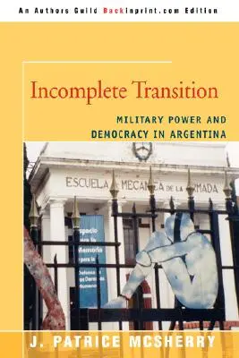 Tranziție incompletă: Puterea militară și democrația în Argentina - Incomplete Transition: Military Power and Democracy in Argentina