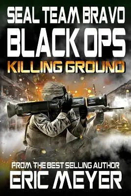 Echipa SEAL Bravo: Black Ops - Killing Ground - SEAL Team Bravo: Black Ops - Killing Ground