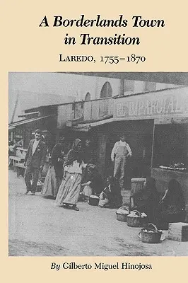 Un oraș de frontieră în tranziție: Laredo, 1755-1870 - A Borderlands Town in Transition: Laredo, 1755-1870