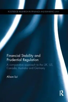Stabilitatea financiară și reglementarea prudențială: O abordare comparativă a Regatului Unit, SUA, Canadei, Australiei și Germaniei - Financial Stability and Prudential Regulation: A Comparative Approach to the UK, US, Canada, Australia and Germany