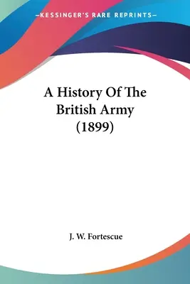 O istorie a armatei britanice (1899) - A History Of The British Army (1899)
