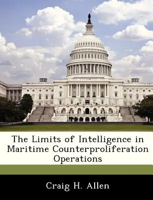 Limitele serviciilor de informații în cadrul operațiunilor maritime de contraproliferare - The Limits of Intelligence in Maritime Counterproliferation Operations