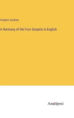 O armonie a celor patru Evanghelii în limba engleză - A Harmony of the Four Gospels in English