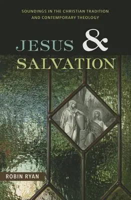 Iisus și mântuirea: Sondaje în tradiția creștină și teologia contemporană - Jesus and Salvation: Soundings in the Christian Tradition and Contemporary Theology