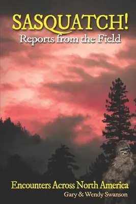 SASQUATCH! Rapoarte de pe teren: Întâlniri prin America de Nord - SASQUATCH! Reports From the Field: Encounters Across North America