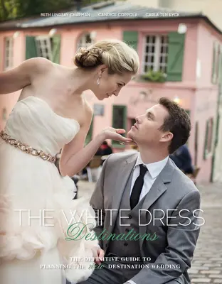 The White Dress Destinations: Ghidul definitoriu pentru planificarea noii nunți de destinație - The White Dress Destinations: The Definitive Guide to Planning the New Destination Wedding