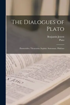 Dialogurile lui Platon: Parmenide. Theaetetus. Sofistul. Om de stat. Philebus - The Dialogues of Plato: Parmenides. Theaetetus. Sophist. Statesman. Philebus