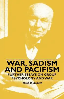 Război, sadism și pacifism - Eseuri suplimentare despre psihologia de grup și război - War, Sadism and Pacifism - Further Essays on Group Psychology and War