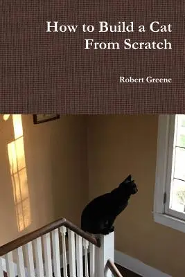 Cum să construiești o pisică de la zero - How to Build a Cat From Scratch