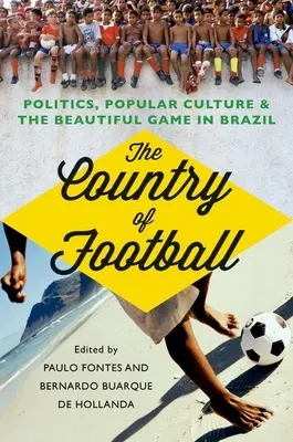 The Country of Football: Politică, cultură populară și frumosul joc din Brazilia - The Country of Football: Politics, Popular Culture, & the Beautiful Game in Brazil