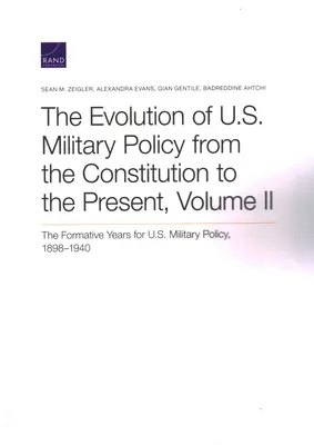 Evoluția politicii militare a S.U.A. de la Constituție până în prezent: Anii formativi pentru politica militară a SUA, 1898-1940, volumul II - The Evolution of U.S. Military Policy from the Constitution to the Present: The Formative Years for U.S. Military Policy, 1898-1940, Volume II