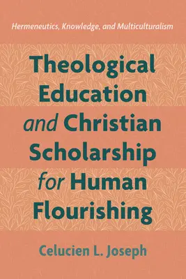 Educația teologică și erudiția creștină pentru înflorirea umană - Theological Education and Christian Scholarship for Human Flourishing
