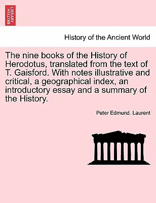 Cele nouă cărți ale Istoriei lui Herodot, traduse din textul lui T. Gaisford. Cu note ilustrative și critice, un indice geografic, un in - The nine books of the History of Herodotus, translated from the text of T. Gaisford. With notes illustrative and critical, a geographical index, an in