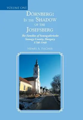 Drnberg: în umbra lui Josefsberg: Familiile din comitatul Somogydrcske Somogy, Ungaria 1730-1948 - Drnberg: in the Shadow of the Josefsberg: The Families of Somogydrcske Somogy County, Hungary 1730-1948